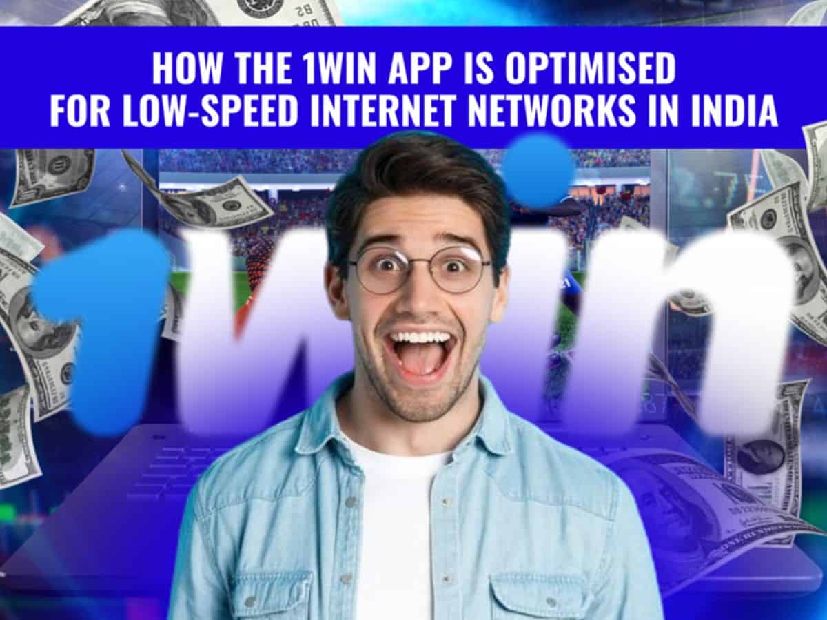 How the 1win App is Optimised for Low-Speed Internet Networks in India