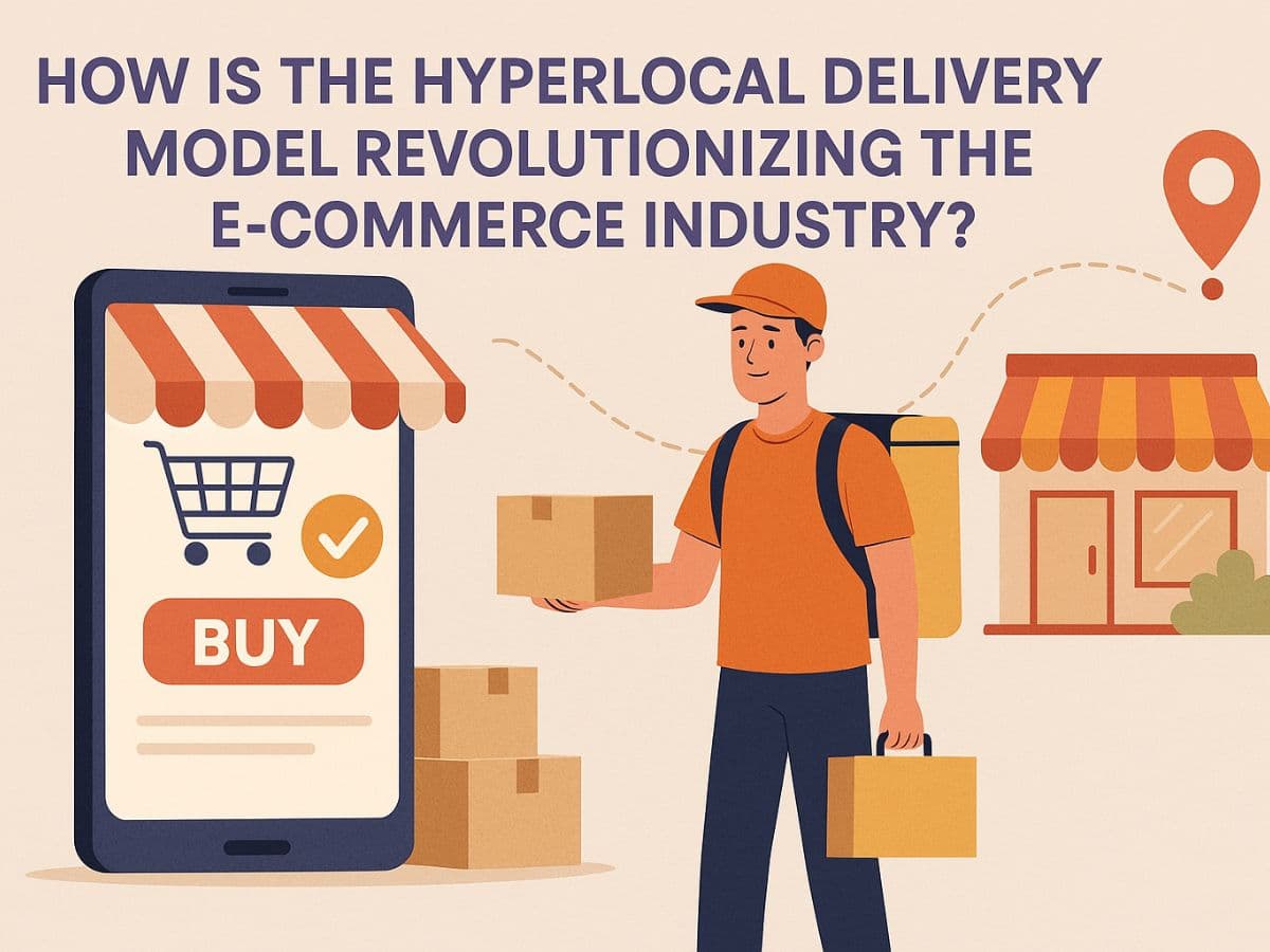 How Is the Hyperlocal Delivery Model Revolutionising the E-commerce Industry?