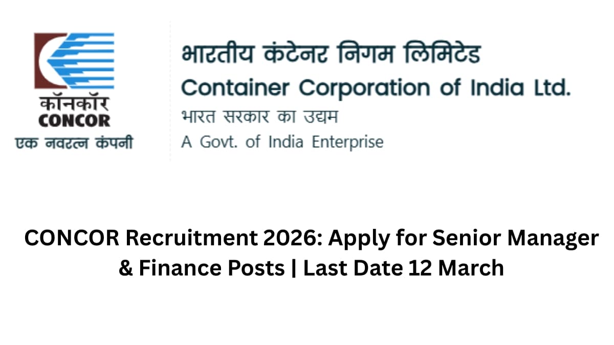 CONCOR Recruitment 2026: Apply for Senior Manager & Finance Posts | Last Date 12 March