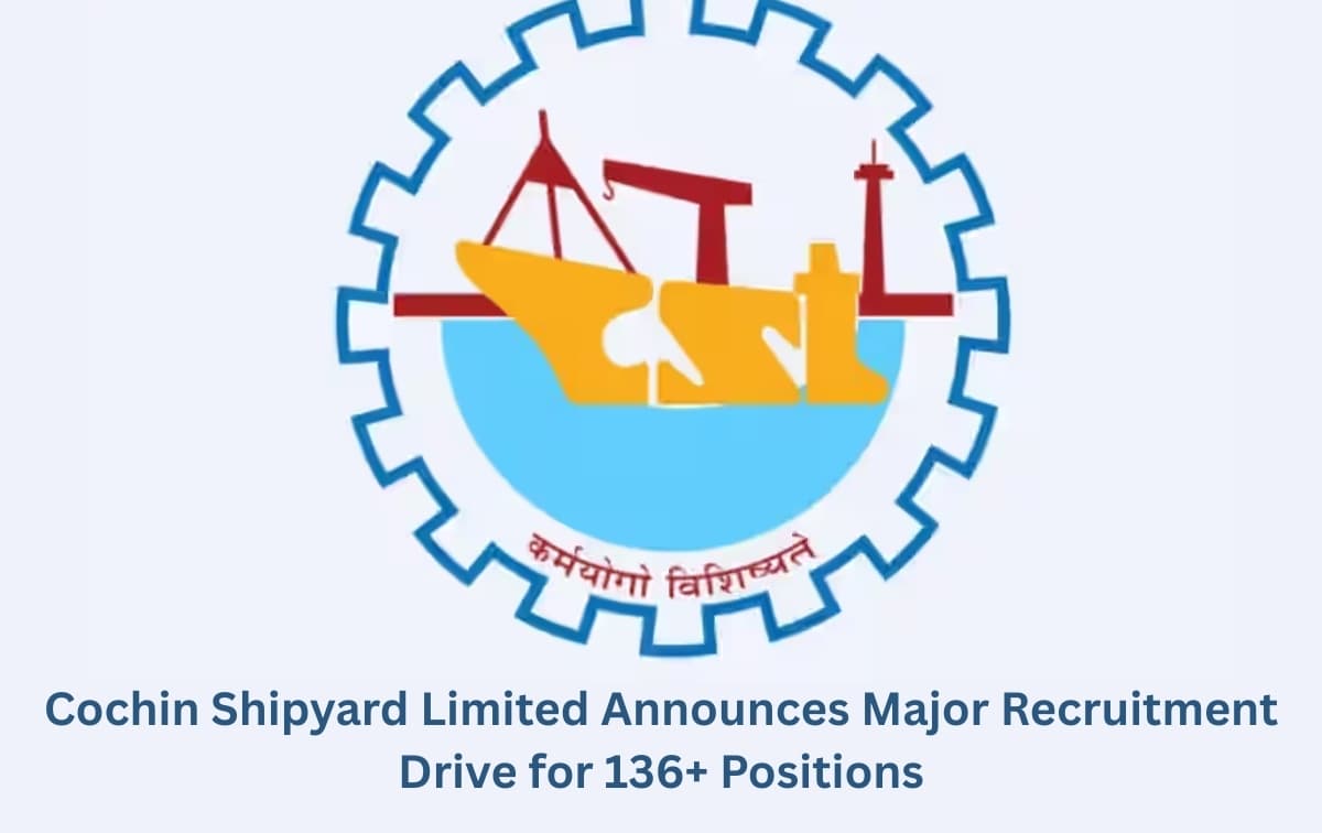 Cochin Shipyard Limited Announces Major Recruitment Drive for 136+ Positions