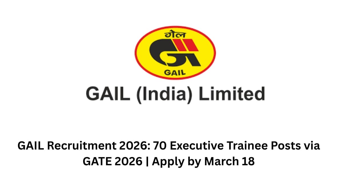 GAIL Recruitment 2026: 70 Executive Trainee Posts via GATE 2026 | Apply by March 18