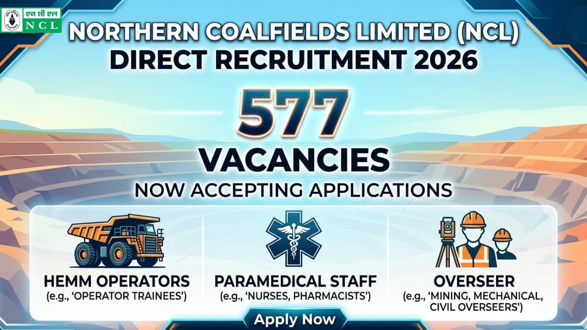 NCL Announces Direct Recruitment 2026: 577 Vacancies for HEMM Operators, Paramedical Staff, and Overseer