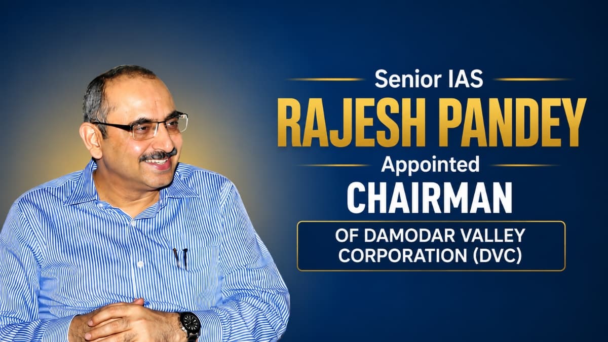 Senior IAS Rajesh Pandey Appointed Chairman of Damodar Valley Corporation (DVC)
