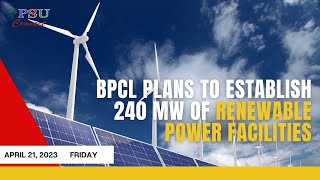 BPCL plans to establish 240 MW of renewable power facilities| Today's Top news | April 21, 2023