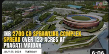 INR 2700cr sprawling complex spread over 123 acres at Pragati Maidan|Today's Top News, July 25, 2023